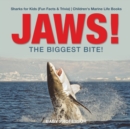 Image for JAWS! - The Biggest Bite! Sharks for Kids (Fun Facts &amp; Trivia) Children&#39;s Marine Life Books