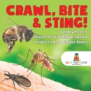 Image for Crawl, Bite &amp; Sting! Deadly Insects Insects for Kids Encyclopedia Children&#39;s Bug &amp; Spider Books