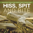 Image for Hiss, Spit and Bite - Deadly Snakes Snakes for Kids Children&#39;s Reptile &amp; Amphibian Books