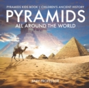 Image for Pyramids All Around the World Pyramids Kids Book Children&#39;s Ancient History