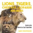 Image for Lions, Tigers, Cheetahs, Leopards and More Big Cats for Kids Children&#39;s Lion, Tiger &amp; Leopard Books