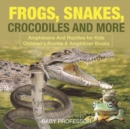 Image for Frogs, Snakes, Crocodiles and More Amphibians And Reptiles for Kids Children&#39;s Reptile &amp; Amphibian Books
