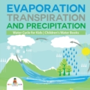 Image for Evaporation, Transpiration and Precipitation Water Cycle for Kids Children&#39;s Water Books