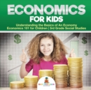 Image for Economics for Kids - Understanding the Basics of An Economy Economics 101 for Children 3rd Grade Social Studies