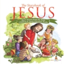 Image for The Storybook of Jesus - Short Stories from the Bible Children &amp; Teens Christian Books