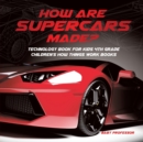 Image for How Are Supercars Made? Technology Book for Kids 4th Grade Children&#39;s How Things Work Books
