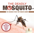 Image for The Deadly Mosquito : The Diseases These Tiny Insects Carry - Health Book for Kids Children&#39;s Diseases Books