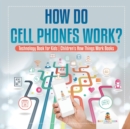 Image for How Do Cell Phones Work? Technology Book for Kids Children&#39;s How Things Work Books