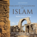 Image for Ancient Civilizations of Islam - Muslim History for Kids - Early Dynasties Ancient History for Kids 6th Grade Social Studies