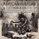 Image for African History for Kids - Early Civilizations on the African Continent Ancient History for Kids 6th Grade Social Studies