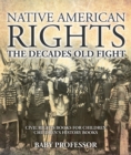 Image for Native American Rights : The Decades Old Fight - Civil Rights Books For Children Children&#39;s History