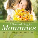 Image for Special Day for Mommies : The Origin of Mother&#39;s Day - Holiday Book for Kids | Children&#39;s Holiday Books