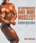 Image for Do Bodybuilders Have More Muscles? Science Book Age 8 Children&#39;s Biology Bo