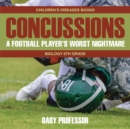 Image for Concussions : A Football Player&#39;s Worst Nightmare - Biology 6th Grade Children&#39;s Diseases