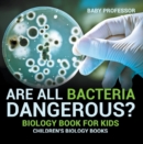 Image for Are All Bacteria Dangerous? Biology Book For Kids Children&#39;s Biology Books