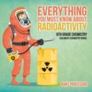 Image for Everything You Must Know about Radioactivity 6th Grade Chemistry | Children&#39;s Chemistry Books