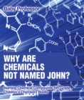 Image for Why Are Chemicals Not Named John? Naming Chemical Compounds 6th Grade | Children&#39;s Chemistry Books