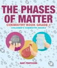 Image for Phases of Matter - Chemistry Book Grade 1 | Children&#39;s Chemistry Books
