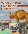 Image for What Animals Live In The Desert? Animal Book 4-6 Years Old Children&#39;s Anima