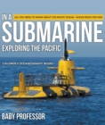 Image for In A Submarine Exploring The Pacific : All You Need To Know About The Pacific Ocean - Ocean Book For Kids Children