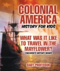 Image for Colonial America History for Kids : What Was It Like to Travel in the Mayflower? | Children&#39;s History Books