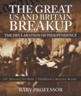 Image for Great Us And Britain Breakup : The Declaration Of Independence - Us History For Kids Children&#39;s History Bo