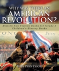 Image for Why Was There An American Revolution? History Non Fiction Books For Grade 3