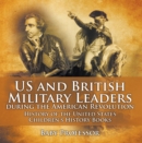 Image for US and British Military Leaders during the American Revolution - History of the United States | Children&#39;s History Books