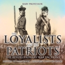 Image for Loyalists and the Patriots : The Revolutionary War Factions - History Picture Books | Children&#39;s History Books