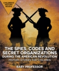Image for Spies, Codes And Secret Organizations During The American Revolution - Hist