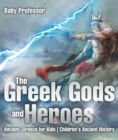 Image for Greek Gods And Heroes - Ancient Greece For Kids Children&#39;s Ancient History