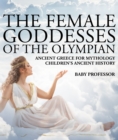 Image for Female Goddesses Of The Olympian - Ancient Greece For Mythology Children&#39;s