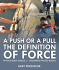 Image for Push or A Pull - The Definition of Force - Physics Book Grade 5 | Children&#39;s Physics Books