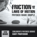 Image for Friction And The Laws Of Motion - Physics Made Simple - 4th Grade Children&#39;