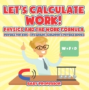 Image for Let&#39;s Calculate Work! Physics And The Work Formula : Physics for Kids - 5th Grade | Children&#39;s Physics Books