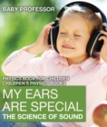 Image for My Ears are Special : The Science of Sound - Physics Book for Children | Children&#39;s Physics Books