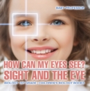 Image for How Can My Eyes See? Sight And The Eye - Biology 1st Grade Children&#39;s Biolo
