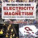 Image for Physics for Kids : Electricity and Magnetism - Physics 7th Grade | Children&#39;s Physics Books