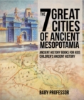 Image for 7 Great Cities Of Ancient Mesopotamia - Ancient History Books For Kids Chil