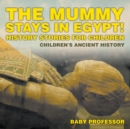 Image for Mummy Stays in Egypt! History Stories for Children | Children&#39;s Ancient History