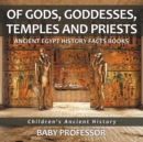 Image for Of Gods, Goddesses, Temples And Priests - Ancient Egypt History Facts Books