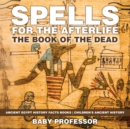 Image for Spells for the Afterlife : The Book of the Dead - Ancient Egypt History Facts Books | Children&#39;s Ancient History