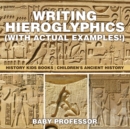 Image for Writing Hieroglyphics (With Actual Examples!) : History Kids Books Children&#39;s Ancient History