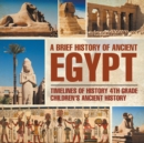 Image for Brief History Of Ancient Egypt : Timelines Of History 4th Grade Children&#39;s Ancient History