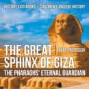 Image for Great Sphinx of Giza : The Pharaohs&#39; Eternal Guardian - History Kids Books | Children&#39;s Ancient History