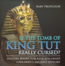 Image for Is the Tomb of King Tut Really Cursed? History Books for Kids 4th Grade | Children&#39;s Ancient History