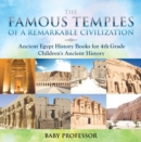Image for Famous Temples of a Remarkable Civilization - Ancient Egypt History Books for 4th Grade | Children&#39;s Ancient History