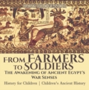 Image for From Farmers to Soldiers : The Awakening of Ancient Egypt&#39;s War Senses - History for Children | Children&#39;s Ancient History