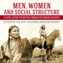 Image for Men, Women and Social Structure - A Cool Guide to Native American Indian Society - US History for Kids | Children&#39;s American History