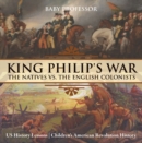 Image for King Philip&#39;s War : The Natives vs. The English Colonists - US History Lessons | Children&#39;s American Revolution History